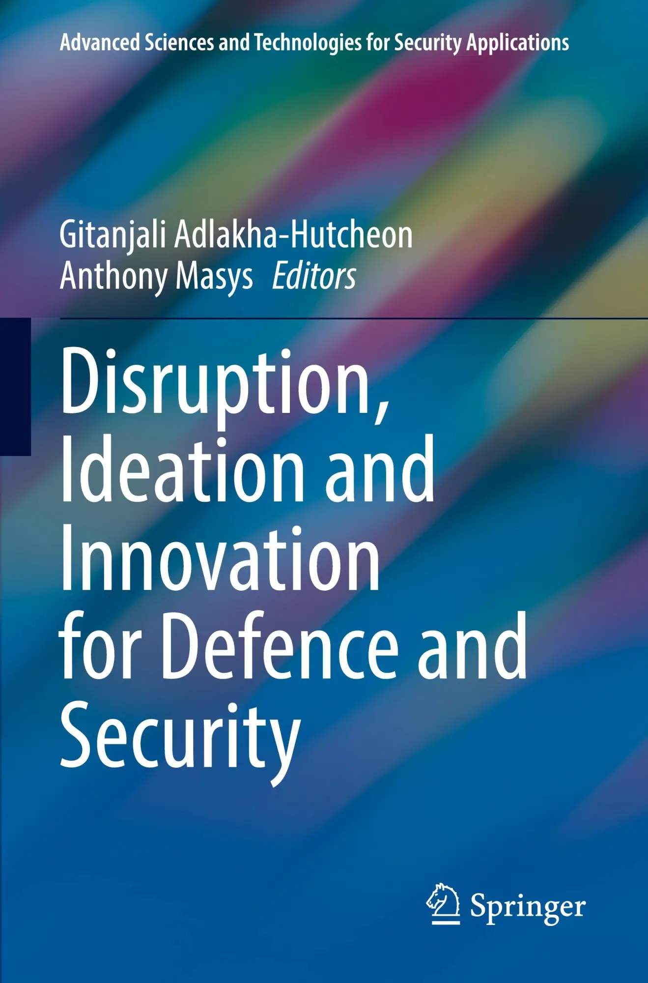 Disruption, Ideation and Innovation for Defence and Security (Advanced Sciences and Technologies for Security Applications)