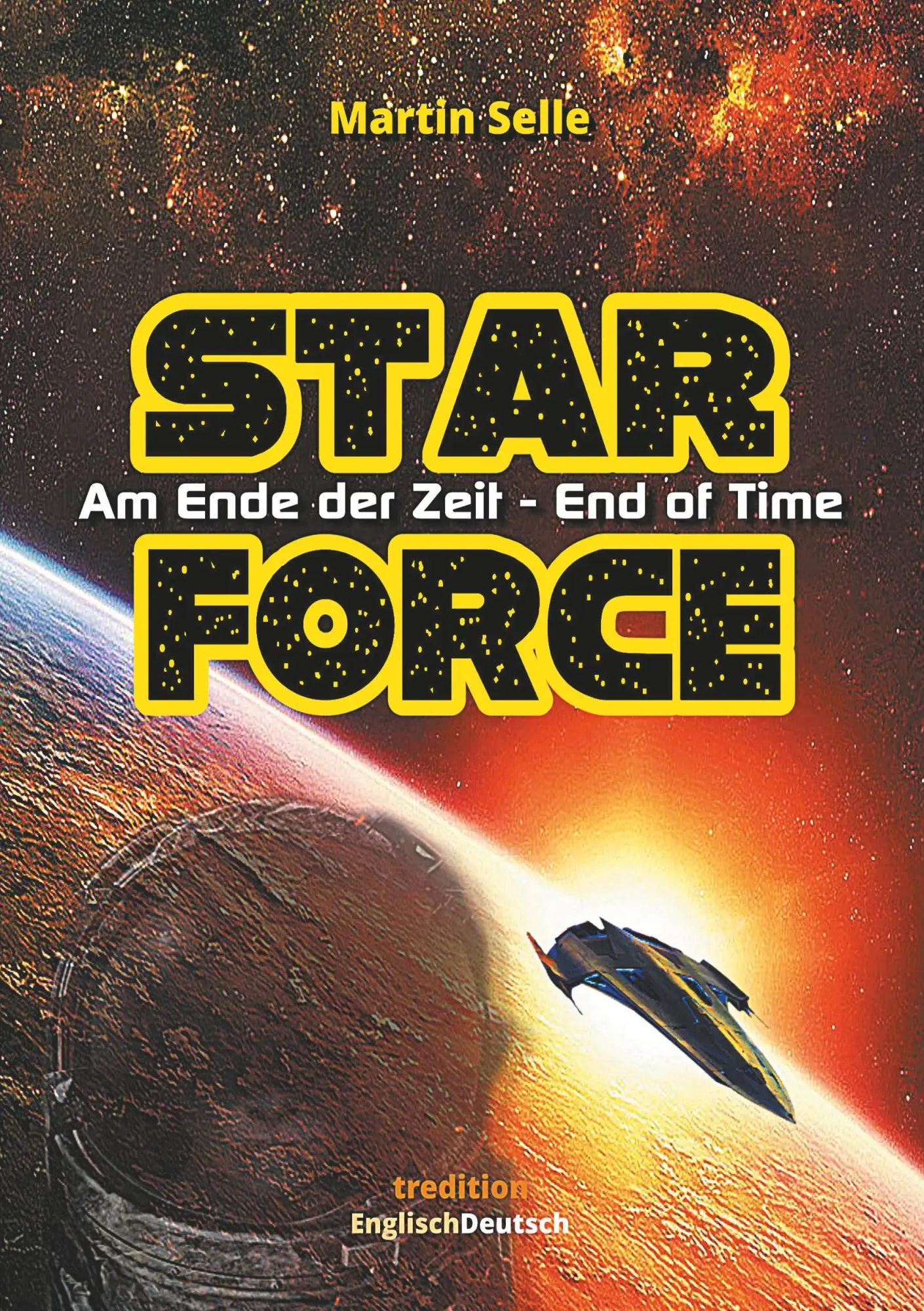 Cover: 9783743976382 | STAR FORCE - Am Ende der Zeit / End of Time | Martin Selle | Buch