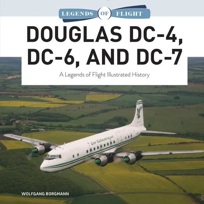 Cover: 9780764366482 | Douglas DC-4, DC-6, and DC-7 | A Legends of Flight Illustrated History