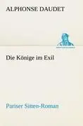 Cover: 9783842406582 | Die Könige im Exil | Pariser Sitten-Roman | Alphonse Daudet | Buch
