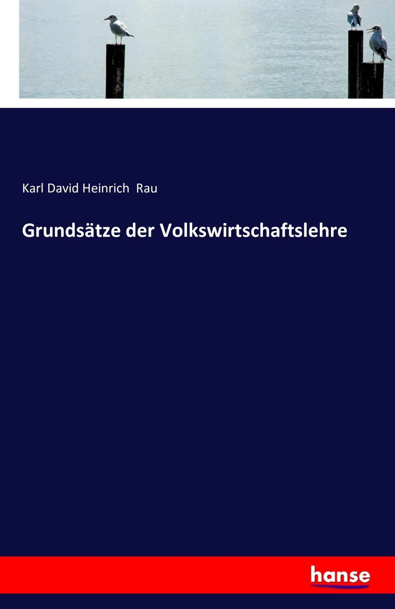 Cover: 9783743316782 | Grundsätze der Volkswirtschaftslehre | Karl David Heinrich Rau | Buch