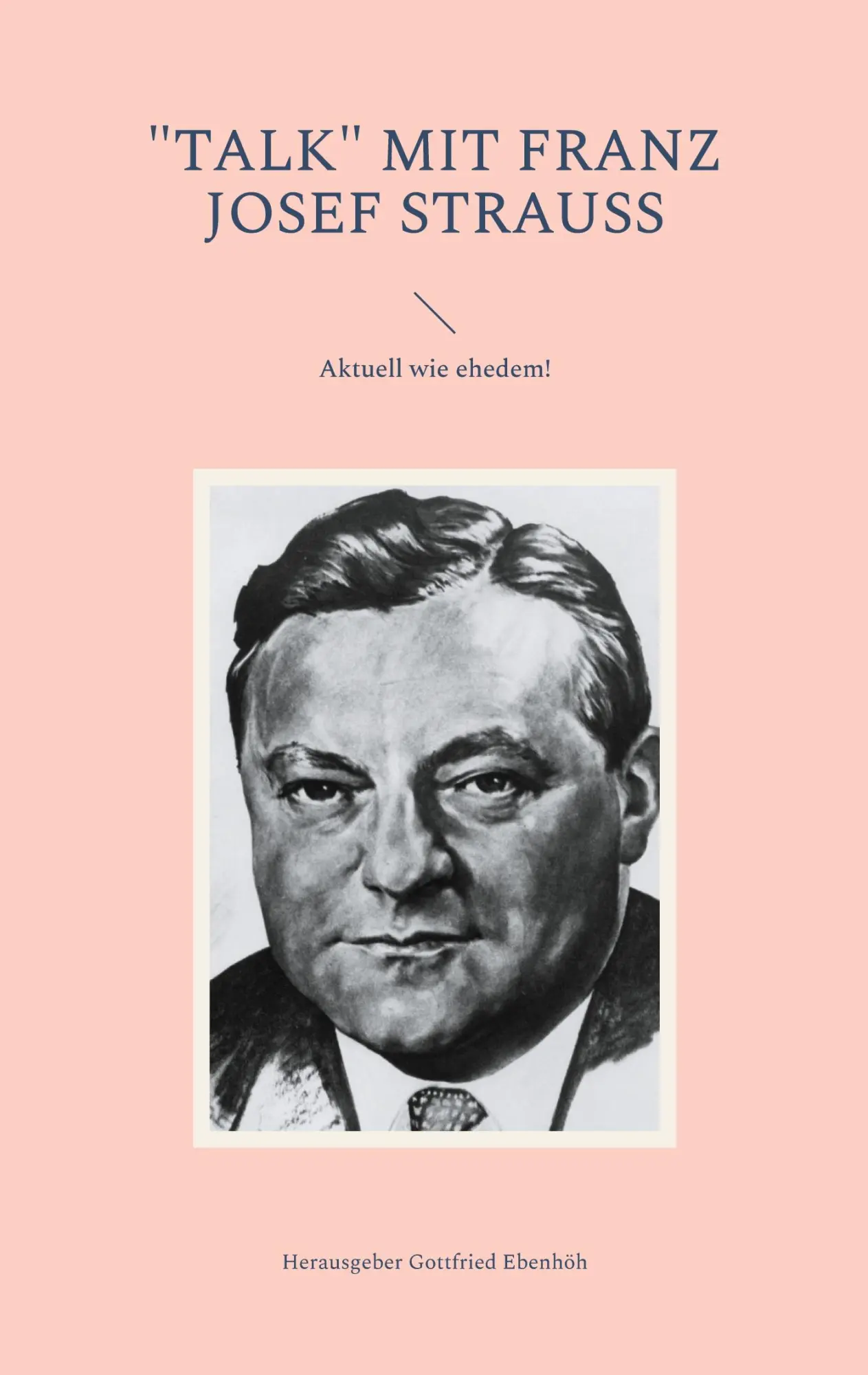 Cover: 9783758316982 | "Talk" mit Franz Josef Strauss | Aktuell wie ehedem! | Ebenhöh | Buch