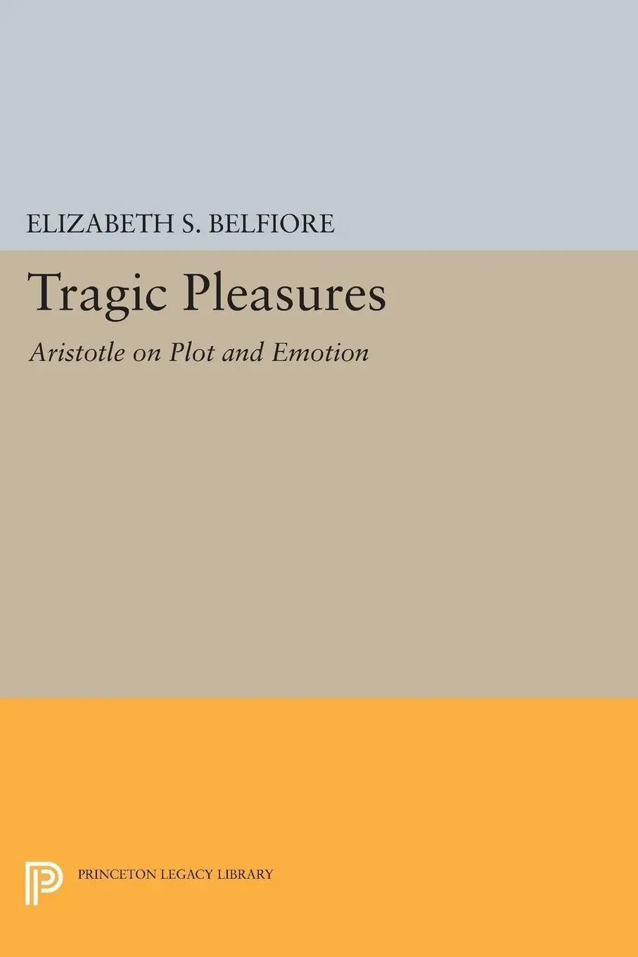 Cover: 9780691607382 | Tragic Pleasures | Aristotle on Plot and Emotion | Belfiore | Buch