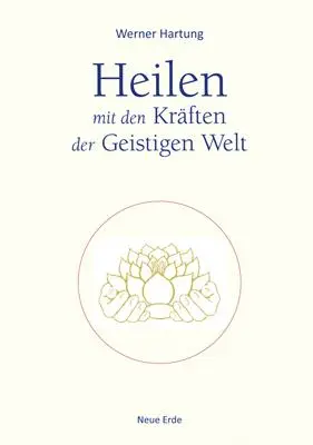 Cover: 9783890607382 | Heilen mit den Kräften der Geistigen Welt | Werner Hartung | Buch