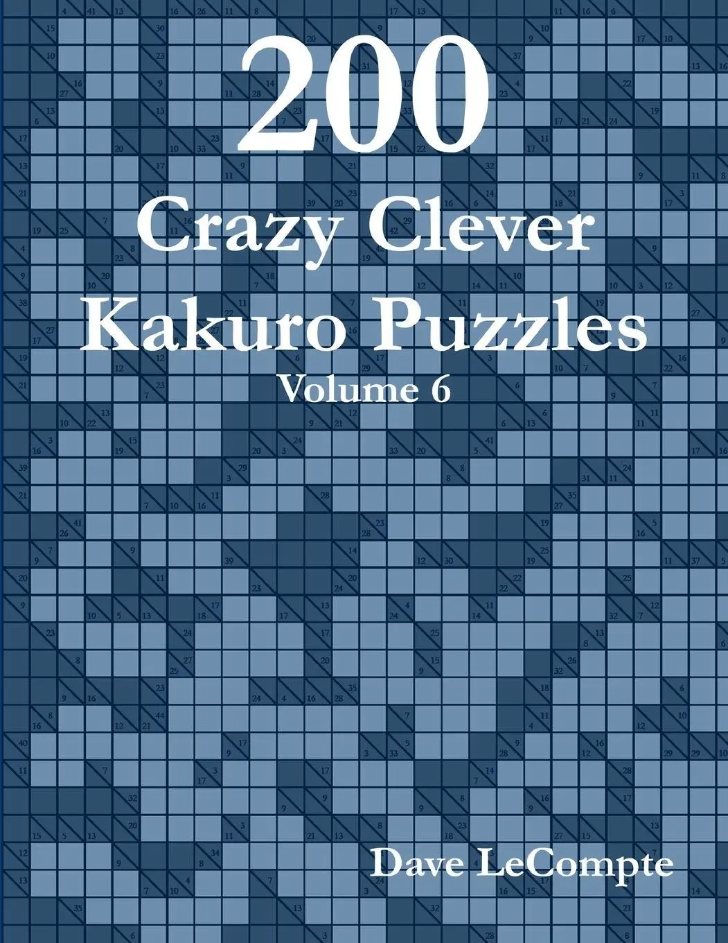 Cover: 9780557357482 | 200 Crazy Clever Kakuro Puzzles - Volume 6 | Dave LeCompte | Buch