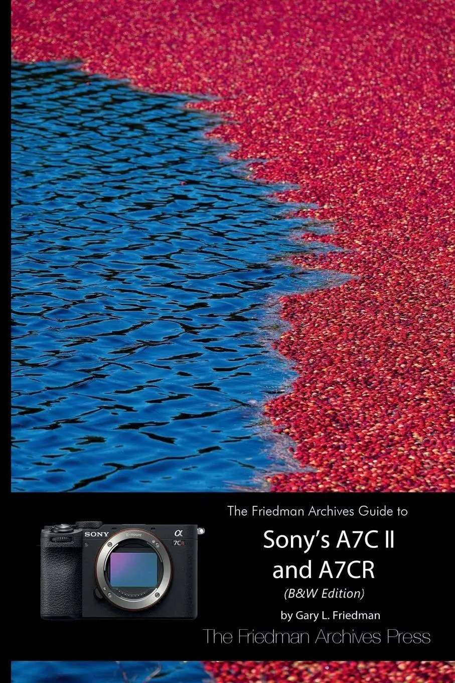 Cover: 9781312007482 | The Friedman Archives Guide to Sony's A7C II and A7CR (B&amp;W Edition)