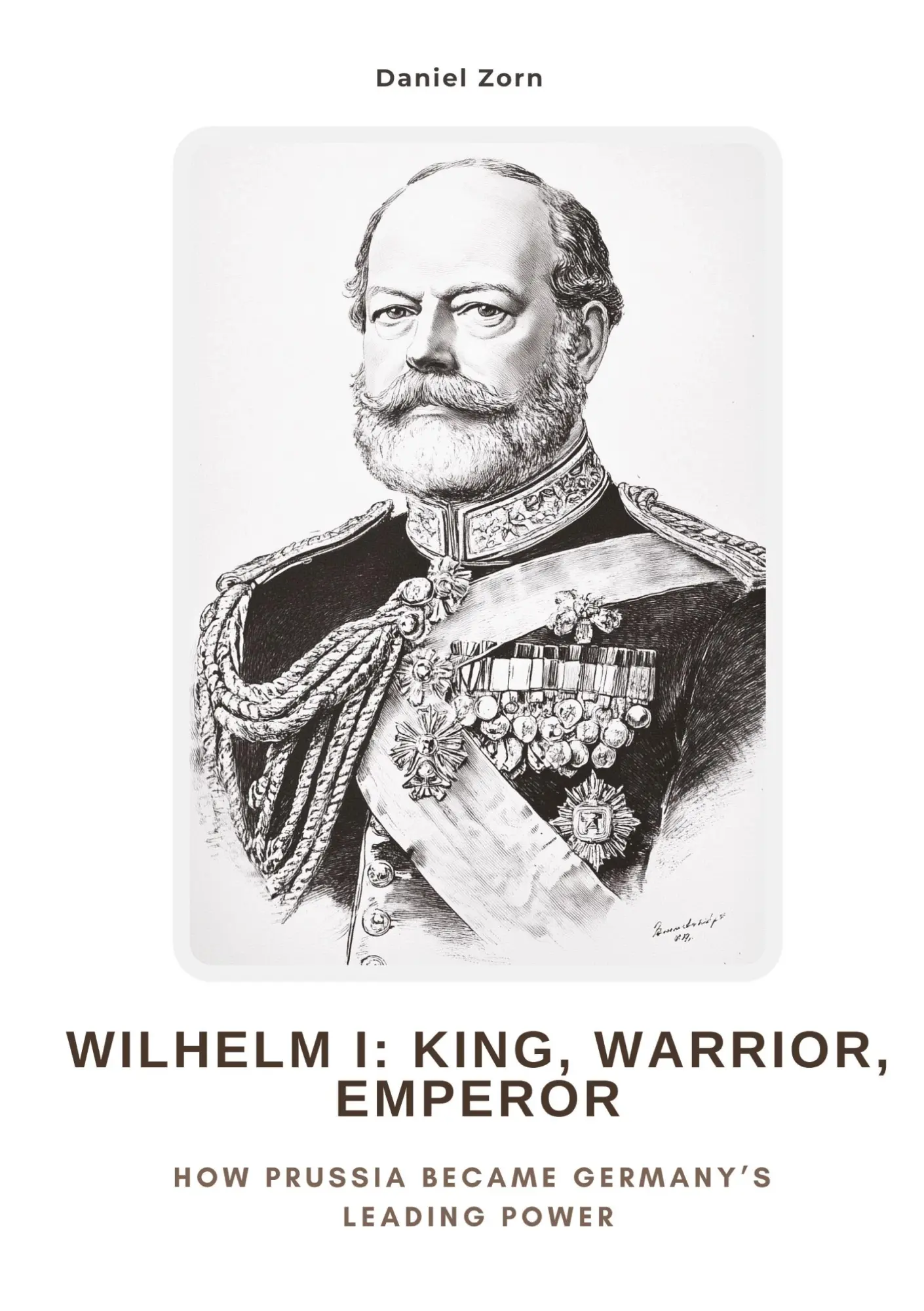 Cover: 9783384477682 | Wilhelm I: King, Warrior, Emperor | Daniel Zorn | Taschenbuch | 2025