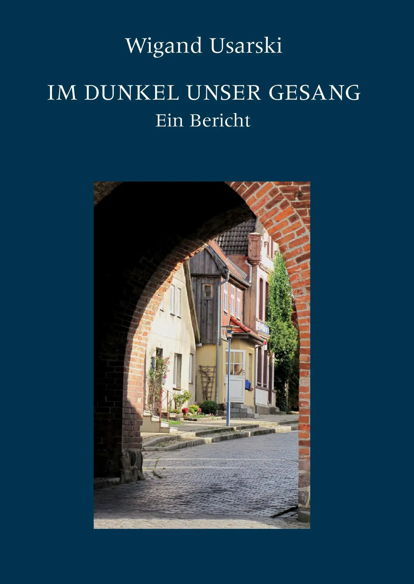 Cover: 9783844827682 | Im Dunkel unser Gesang | Ein Bericht | Wigand Usarski | Buch | 116 S.