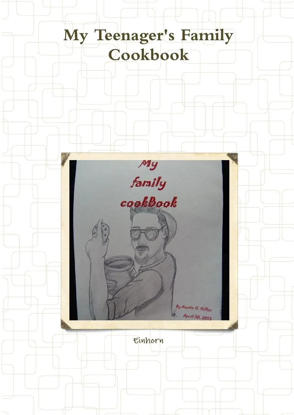 Cover: 9781365477782 | My Teenager's Family Cookbook | Einhorn | Taschenbuch | Englisch