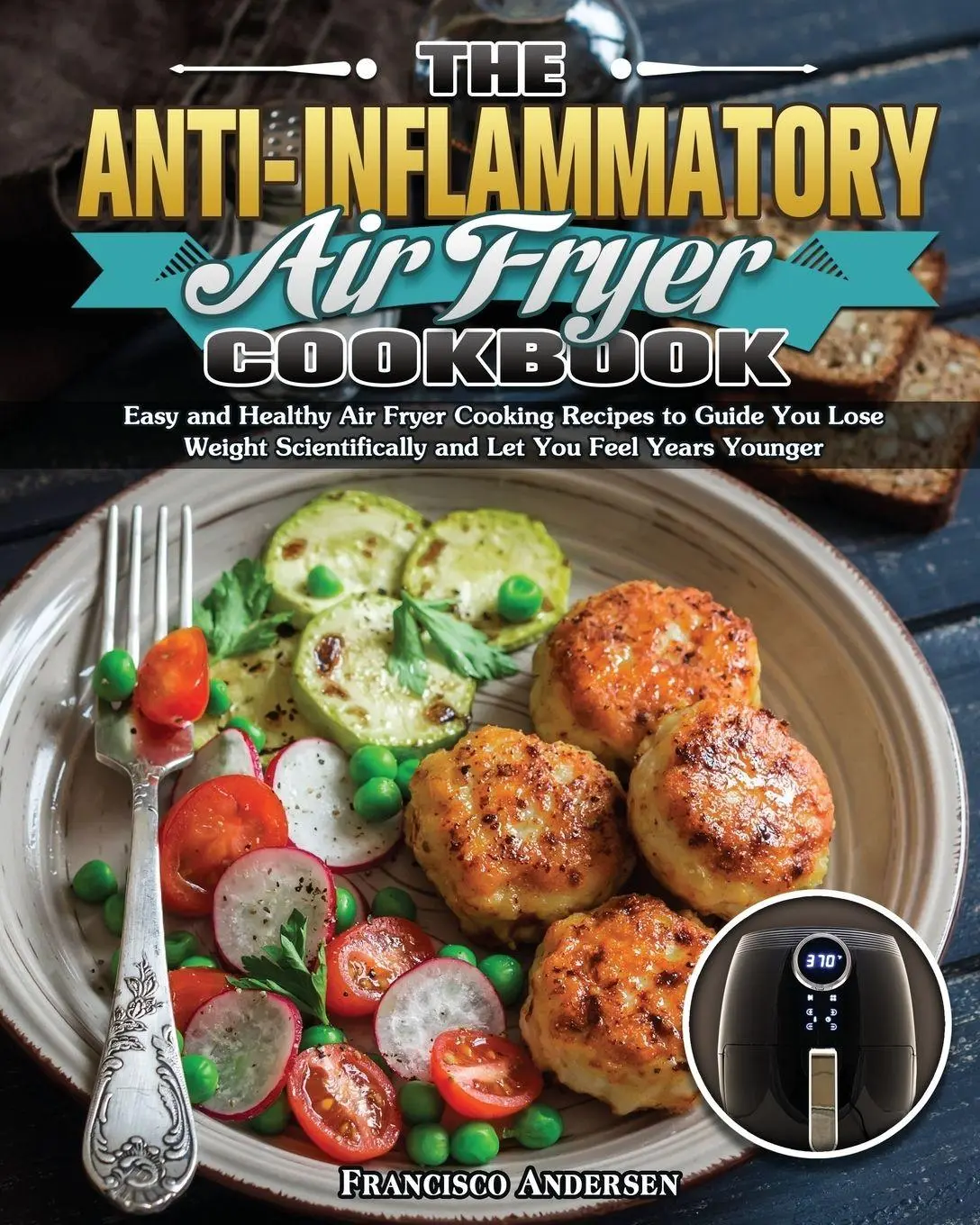 Cover: 9781649847782 | The Anti-Inflammatory Air Fryer Cookbook | Francisco Andersen | Buch