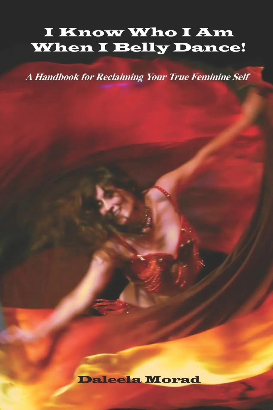 Cover: 9781601457882 | I KNOW WHO I AM WHEN I BELLY DANCE! A Handbook for Reclaiming Your...