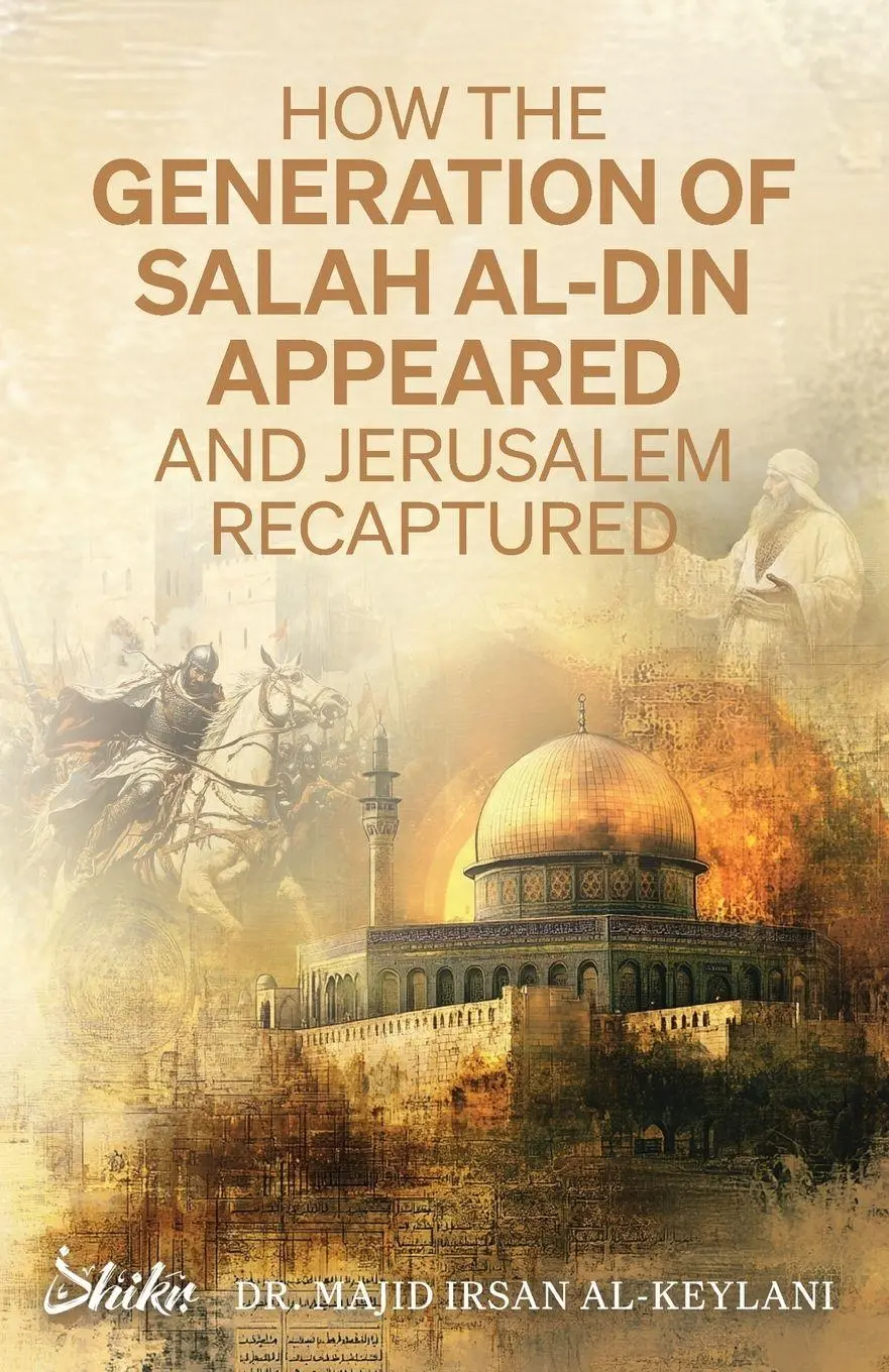 Cover: 9780645037982 | How the Generation of Salah Al-Din Appeared and Jerusalem Recaptured Cover: 9780645037982 | How the Generation of Salah Al-Din Appeared and Jerusalem Recaptured
