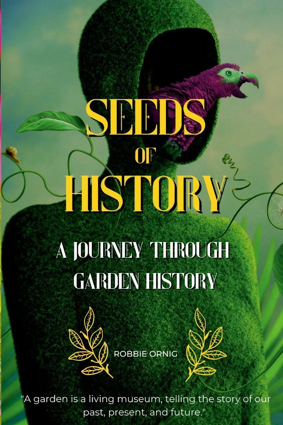 Cover: 9781447797982 | Seeds of History | A Journey Through Garden History | Robbiep Ornig