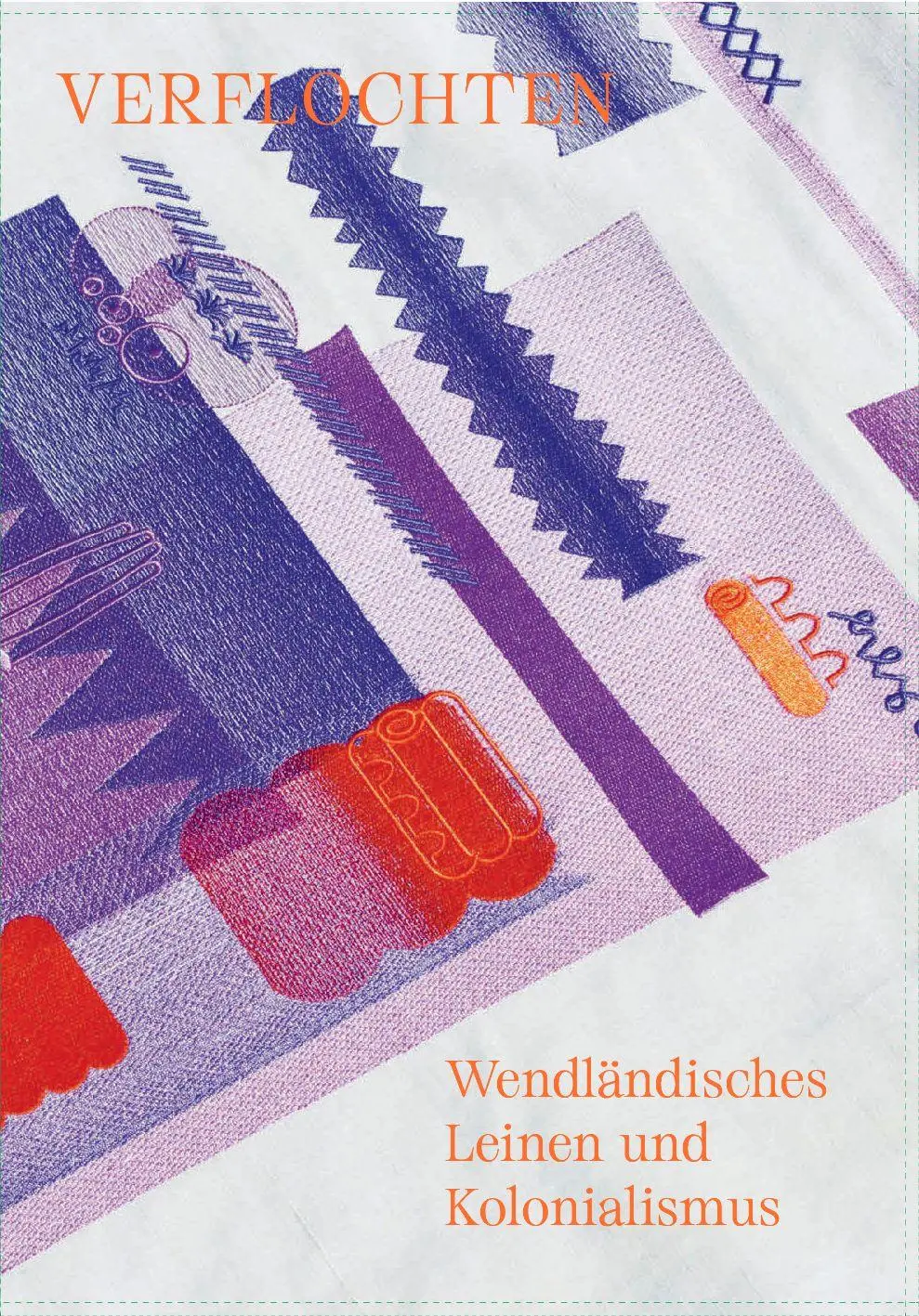 Cover: 9783928117982 | Verflochten | Wendländisches Leinen und Kolonialismus | Broschüre