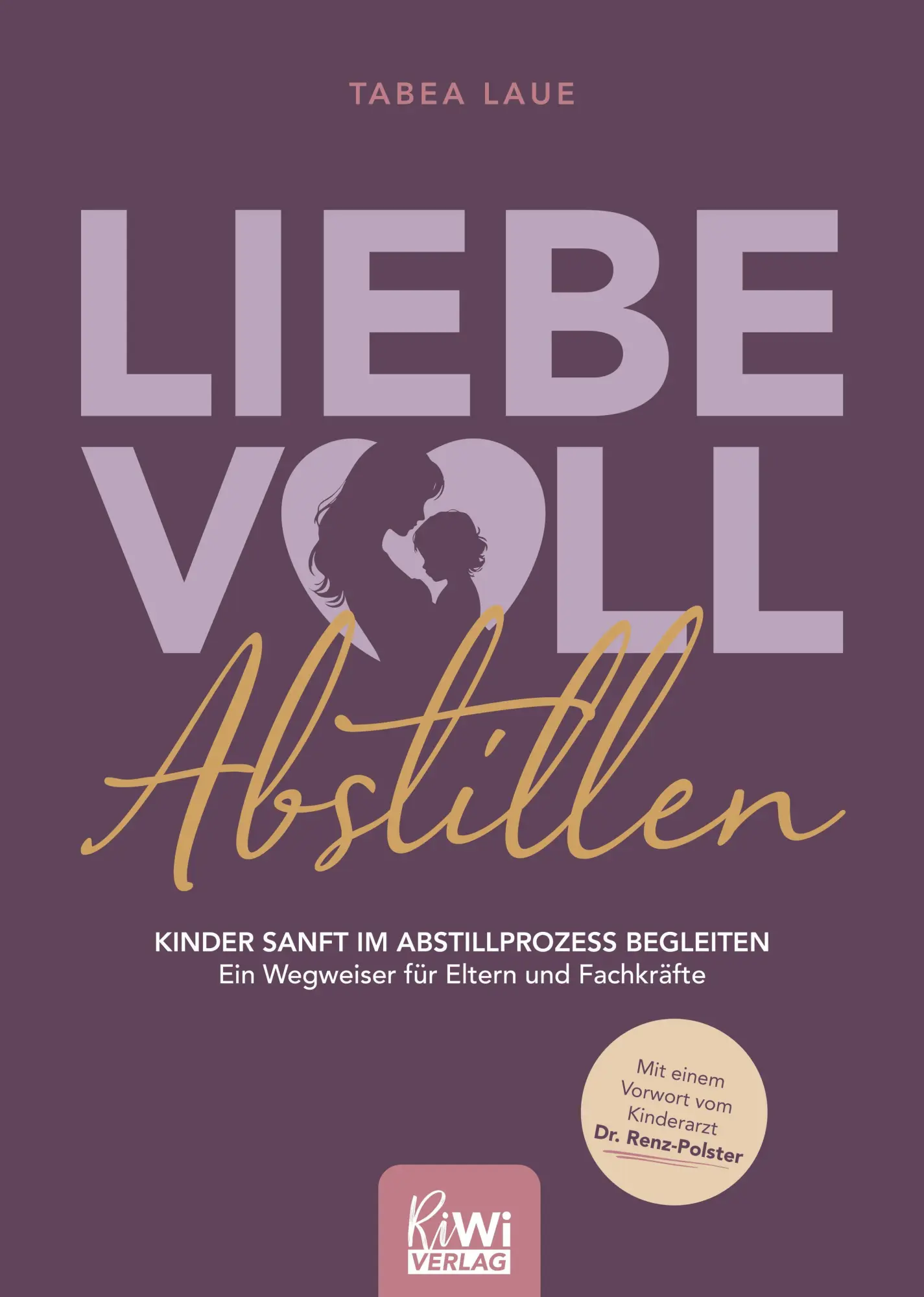 Cover: 9783982538082 | Liebevoll Abstillen - Kinder sanft im Abstillprozess begleiten | Laue
