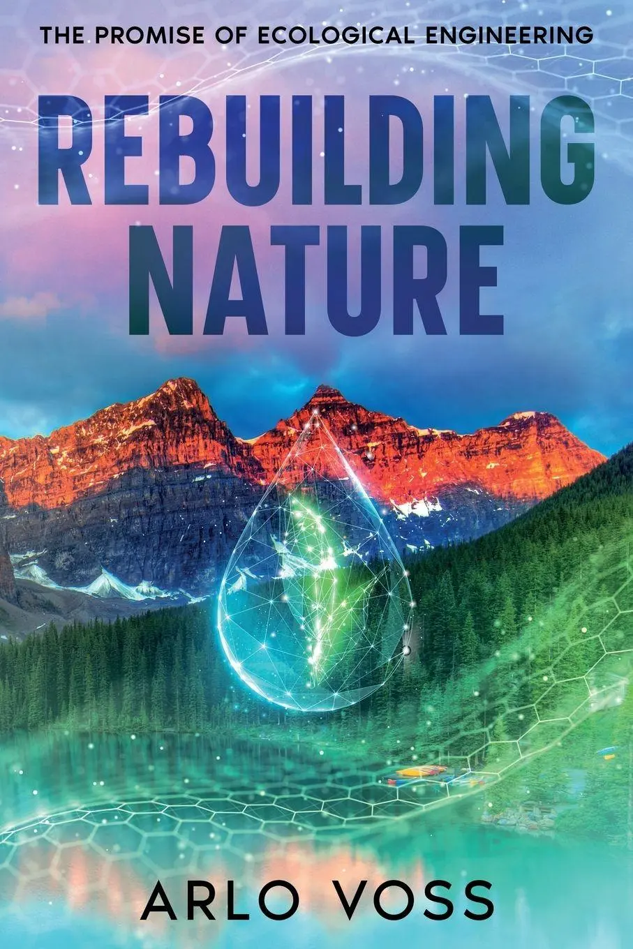 Cover: 9781456658182 | Rebuilding Nature | The Promise of Ecological Engineering | Arlo Voss