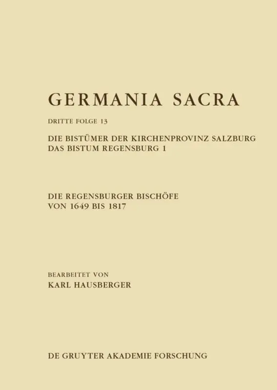 Die Regensburger Bischöfe von 1649 bis 1817. Die Bistümer der Kirchenprovinz Salzburg. Das Bistum Regensburg 1