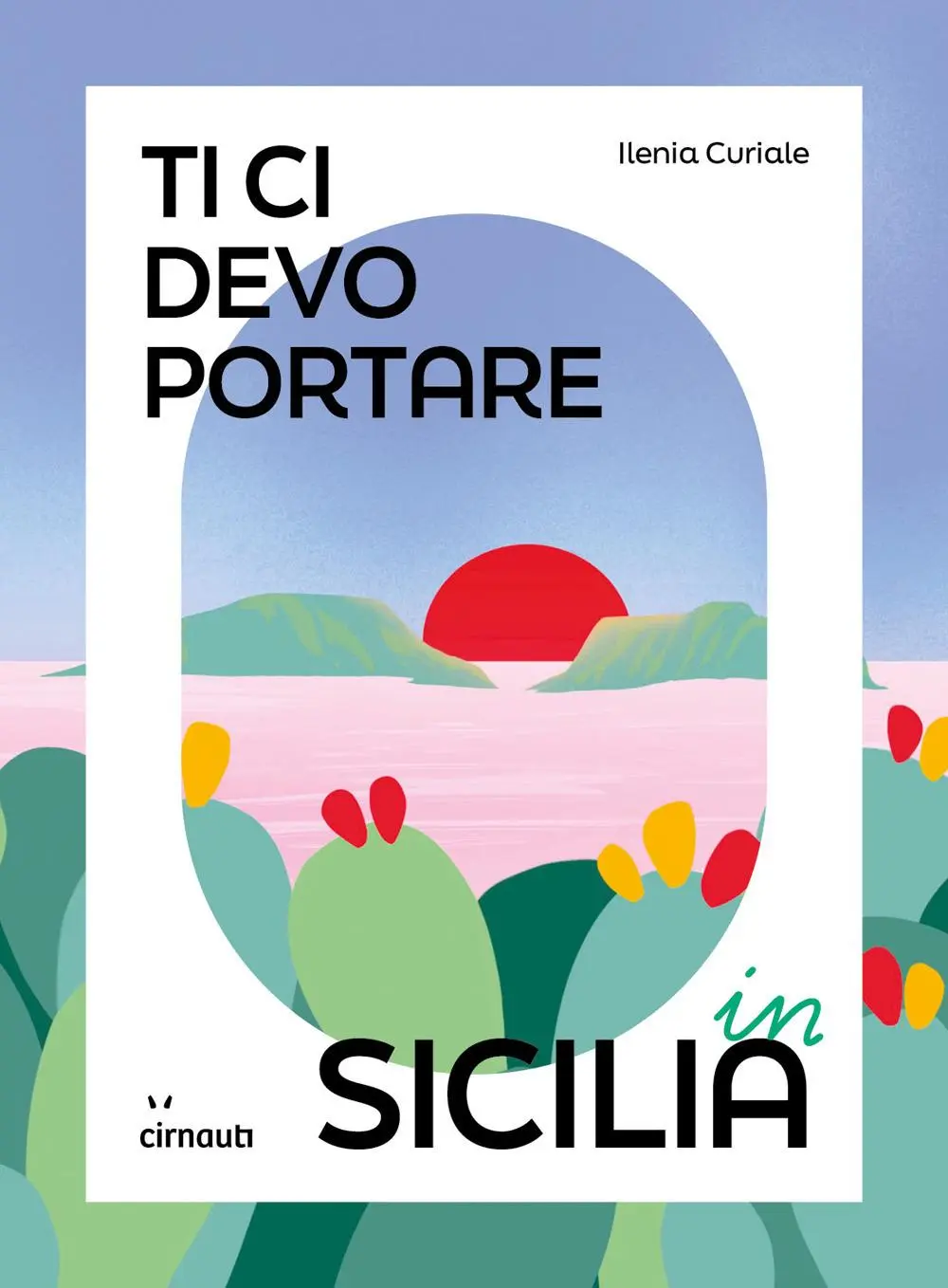 Cover: 9791280638182 | Ti ci devo portare in Sicilia | Ilenia Curiale | Taschenbuch | 2025