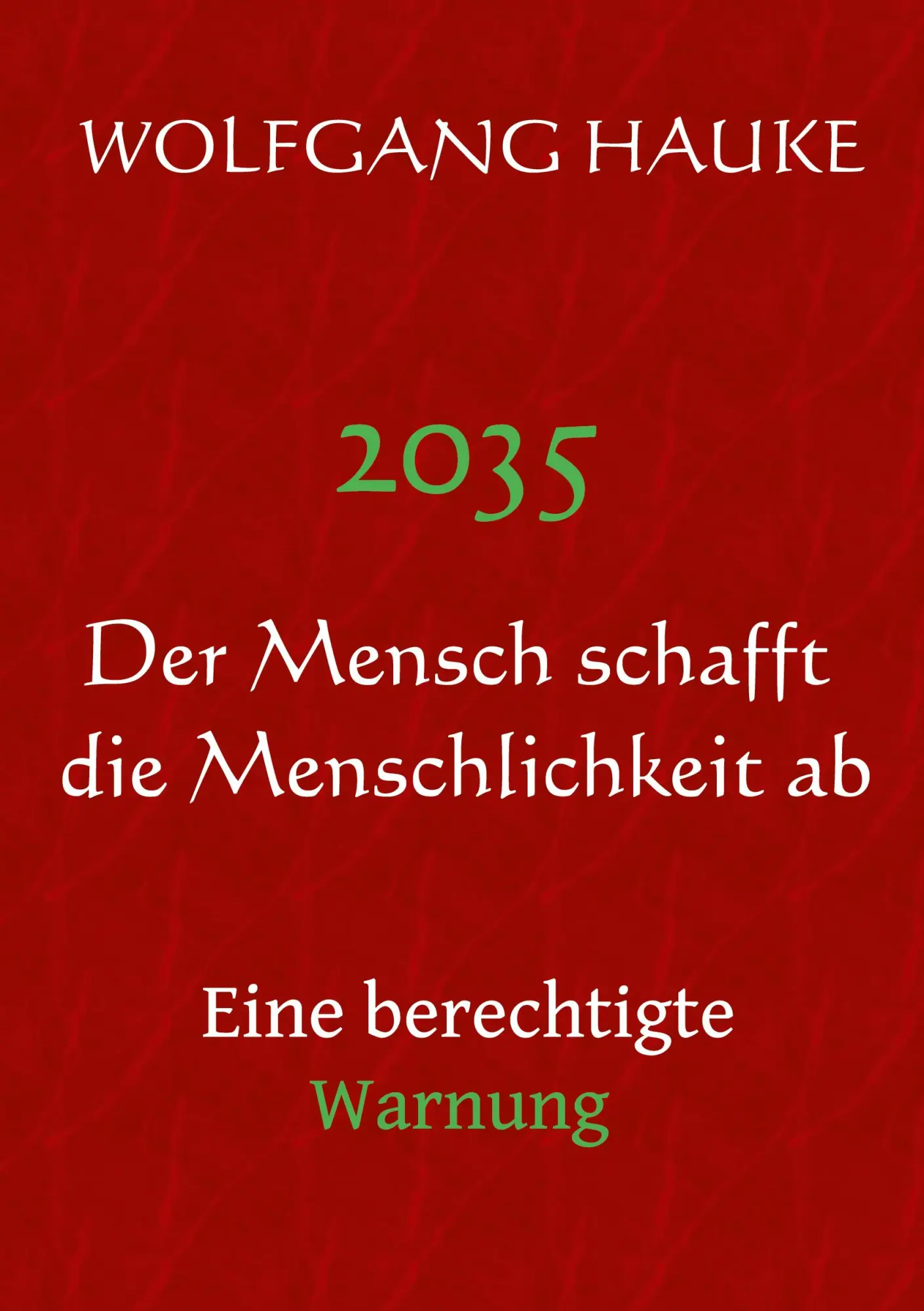 Cover: 9783756898282 | 2035 - Der Mensch schafft die Menschlichkeit ab | Wolfgang Hauke