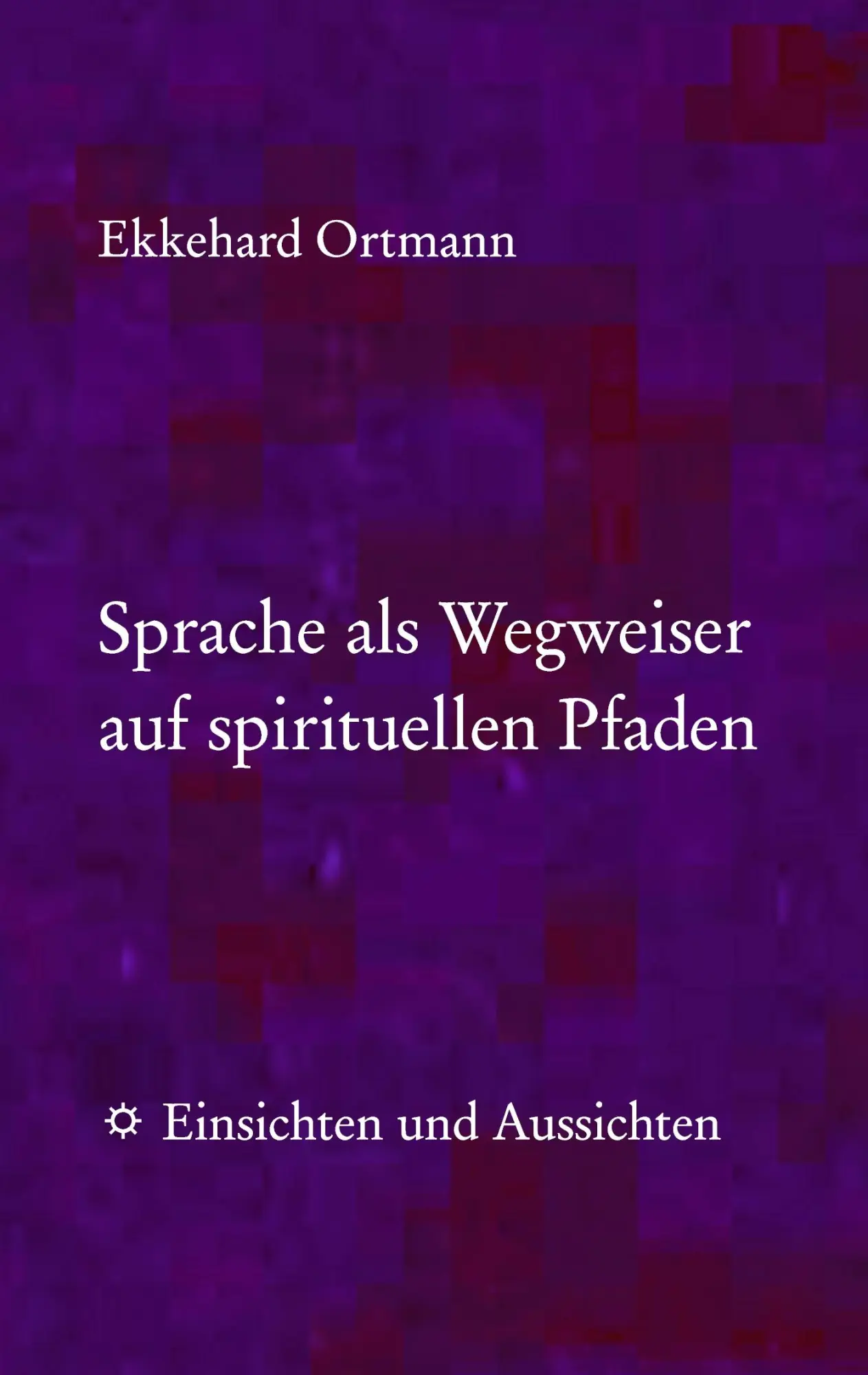 Cover: 9783735788382 | Sprache als Wegweiser auf spirituellen Pfaden | Ekkehard Ortmann