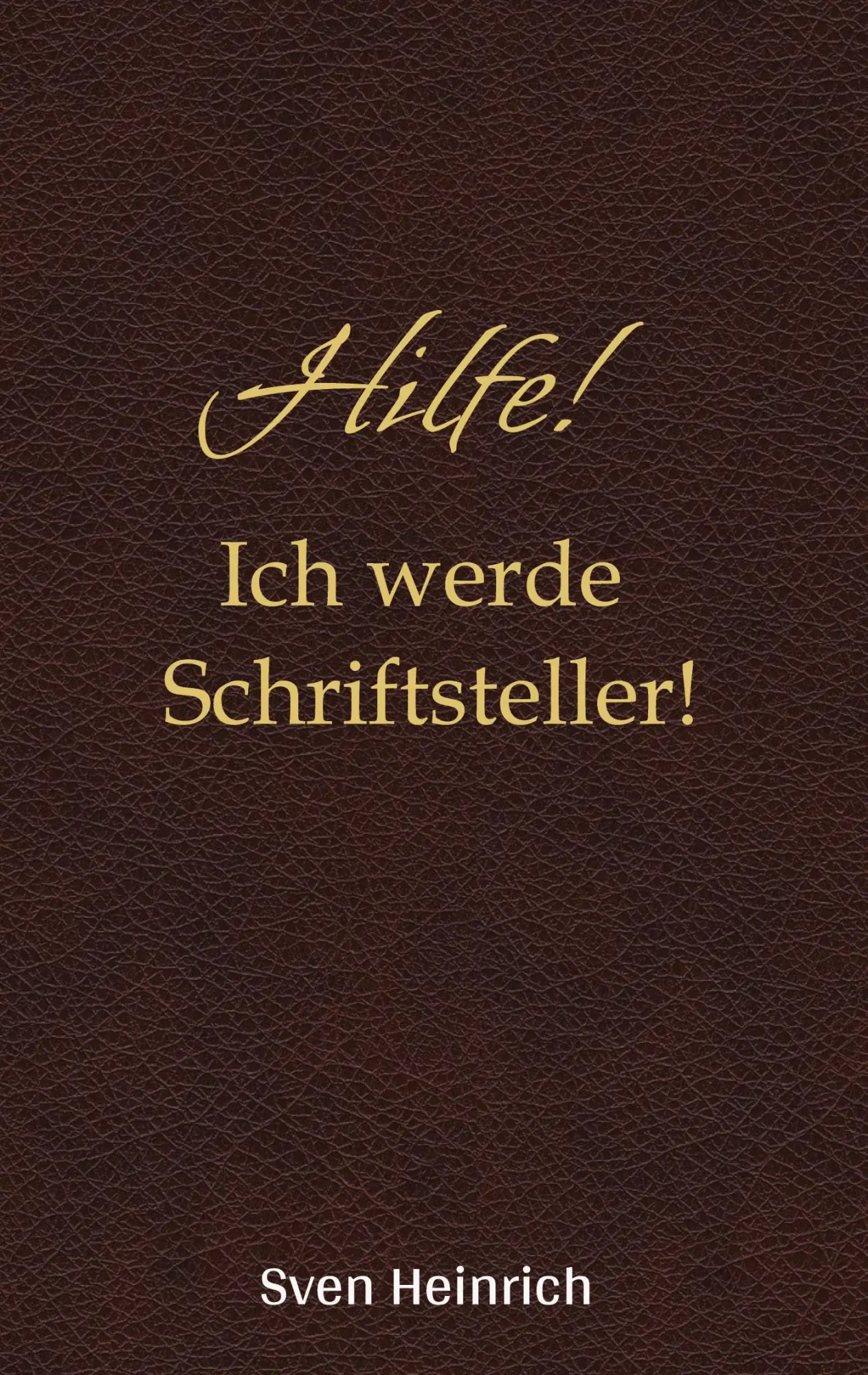 Cover: 9783384538482 | Hilfe! Ich werde Schriftsteller! | Sven Heinrich | Taschenbuch | 2025