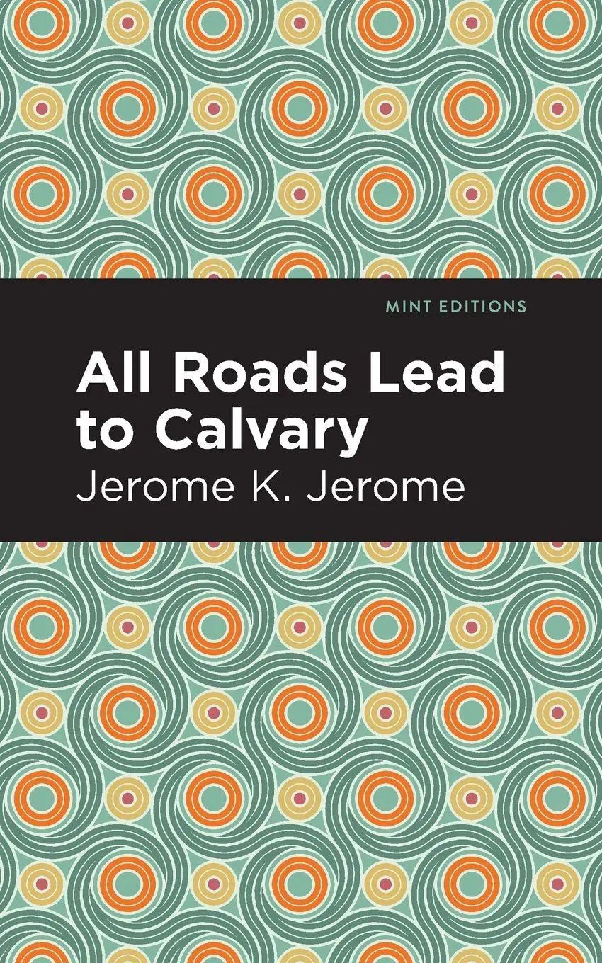 Cover: 9781513278582 | All Roads Lead to Calvary | Jerome K. Jerome | Taschenbuch | Englisch