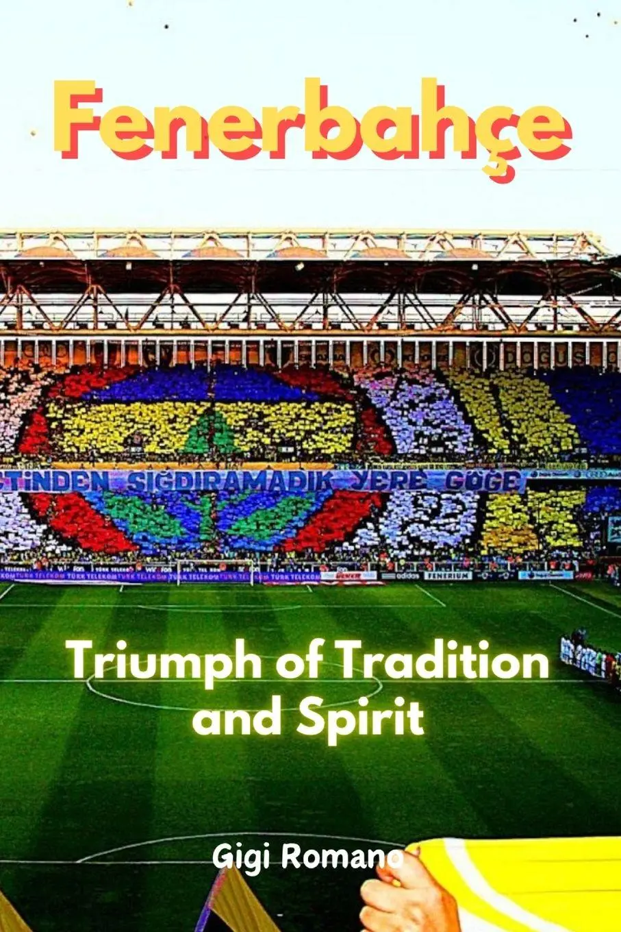 Cover: 9781923448582 | Fenerbahçe | Triumph of Tradition and Spirit | Gigi Romano | Buch