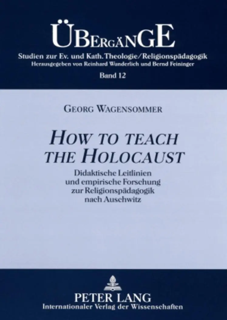 «How to teach the Holocaust»: Didaktische Leitlinien und empirische Forschung zur Religionspädagogik nach Auschwitz (Übergänge. Studien zur ... Katholischen Theologie /Religionspädagogik)