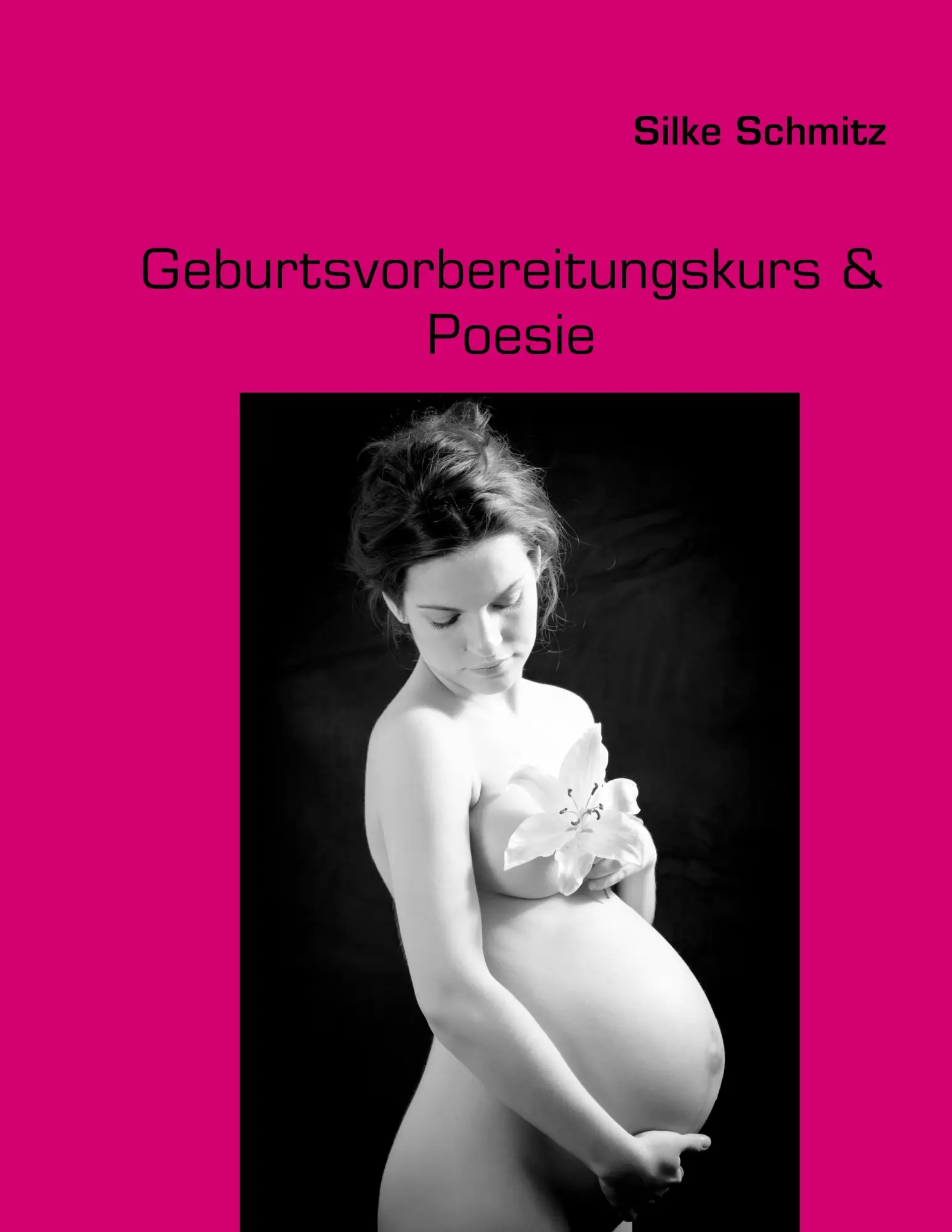 Cover: 9783842378582 | Geburtsvorbereitungskurs &amp; Poesie | Silke Schmitz | Taschenbuch | 2012