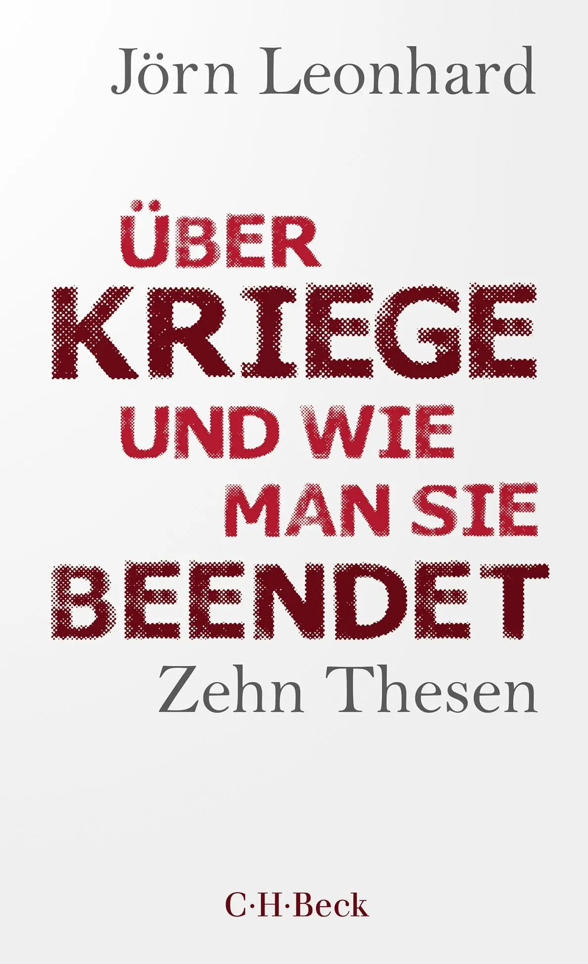 Cover: 9783406808982 | Über Kriege und wie man sie beendet | Zehn Thesen | Jörn Leonhard