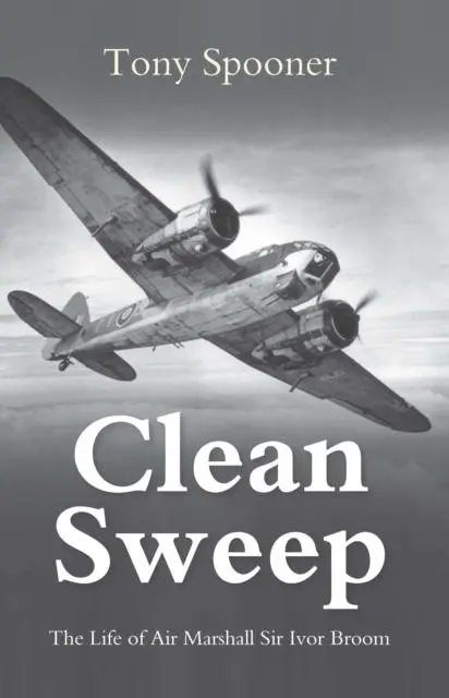 Cover: 9780907579182 | Clean Sweep | The Life of Air Marshal Sir Ivor Broom | Tony Spooner