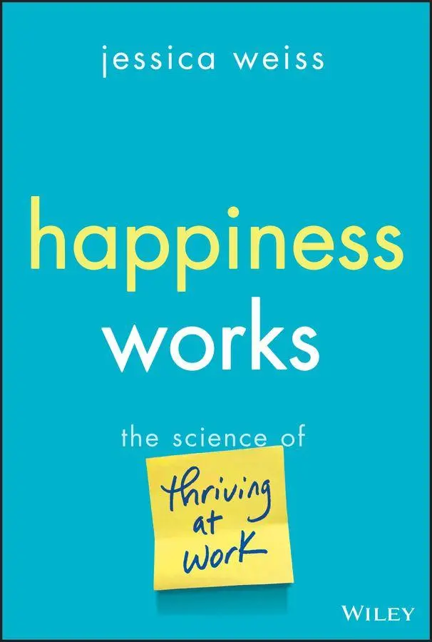 Cover: 9781394329182 | Happiness Works | The Science of Thriving at Work | Jessica Weiss