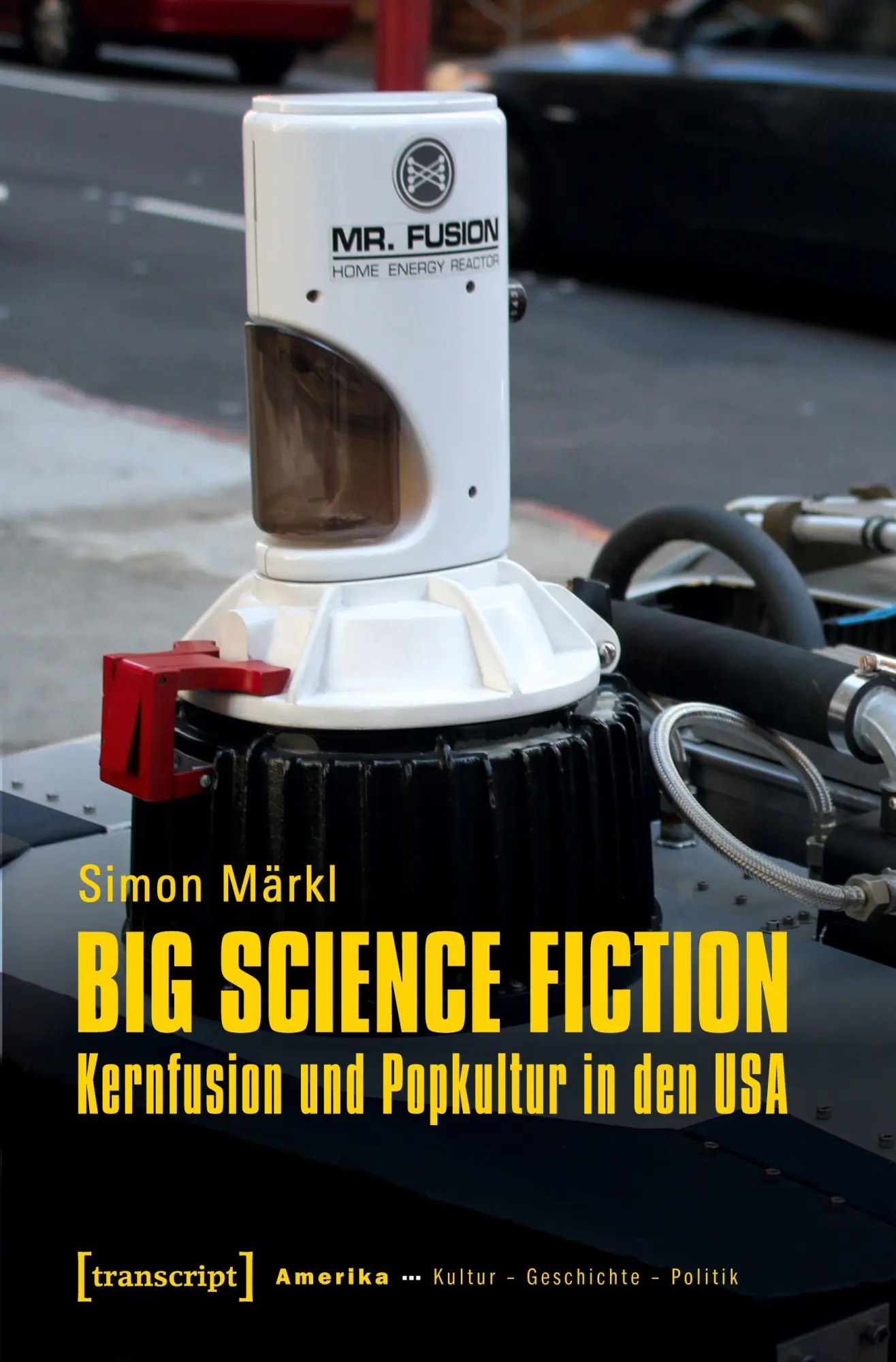 Cover: 9783837649482 | Big Science Fiction - Kernfusion und Popkultur in den USA | Märkl