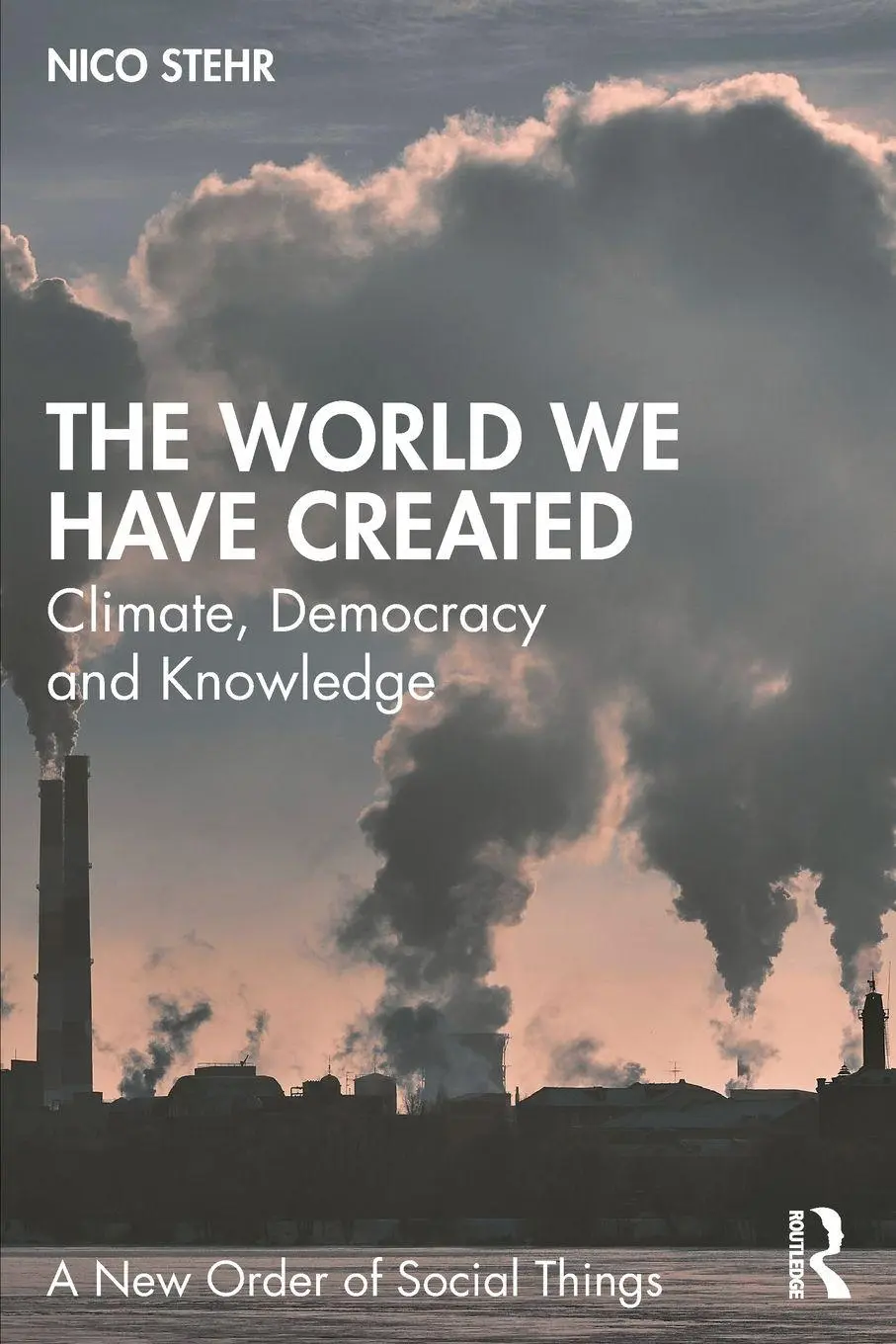 Cover: 9781041159582 | The World We Have Created | Climate, Democracy and Knowledge | Stehr