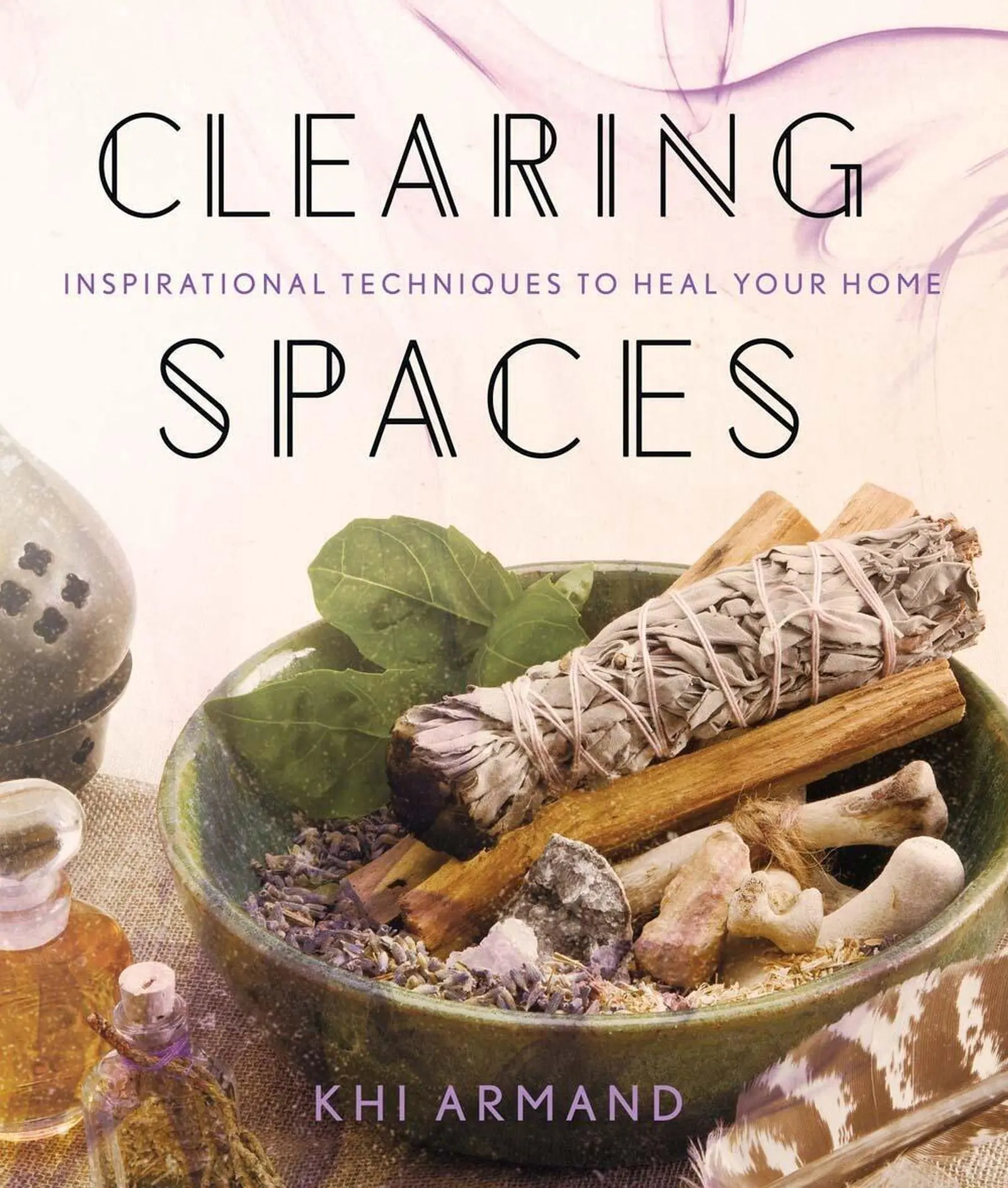 Cover: 9781454919582 | Clearing Spaces | Inspirational Techniques to Heal Your Home | Armand