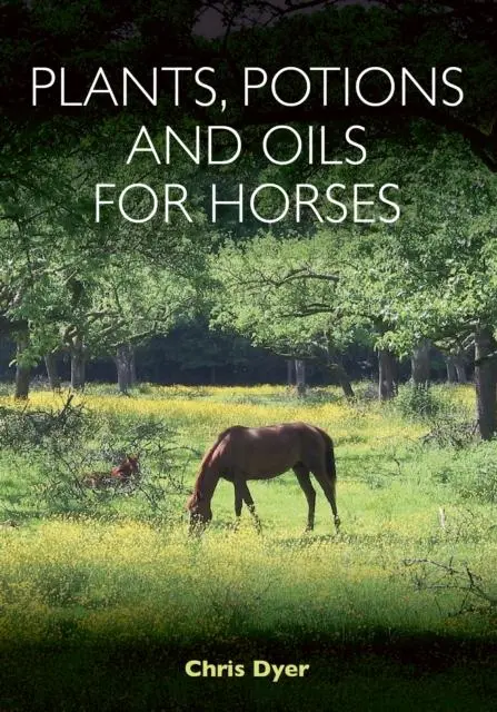 Cover: 9781908809582 | Plants, Potions and Oils for Horses | Chris Dyer | Taschenbuch | 2017