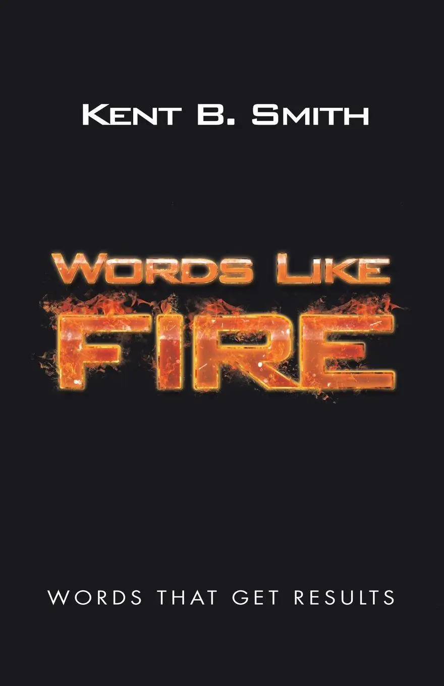 Cover: 9781982209582 | Words Like Fire | Words That Get Results | Kent B. Smith | Taschenbuch