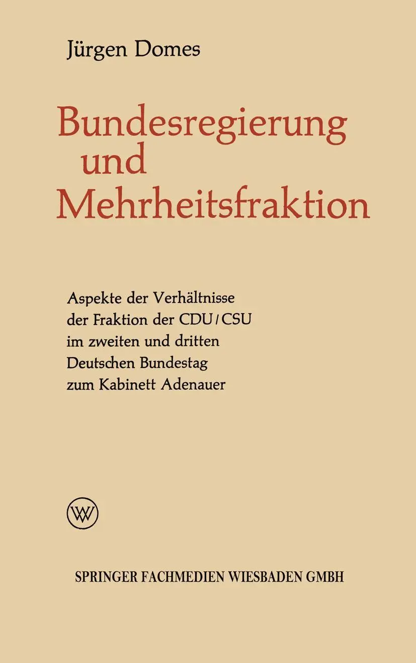 Mehrheitsfraktion Und Bundesregierung (German Edition): Aspekte des Verhältnisses der Fraktion der CDU/CSU im zweiten und dritten Deutschen Bundestag ... Adenauer (Politische Forschungen, 5, Band 5)