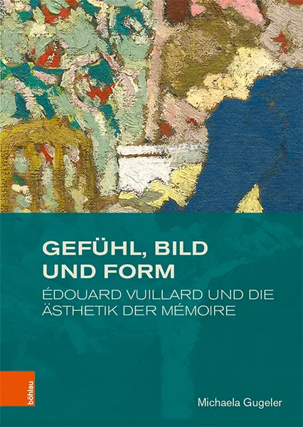 Cover: 9783412519582 | Gefühl, Bild und Form | Édouard Vuillard und die Ästhetik der mémoire