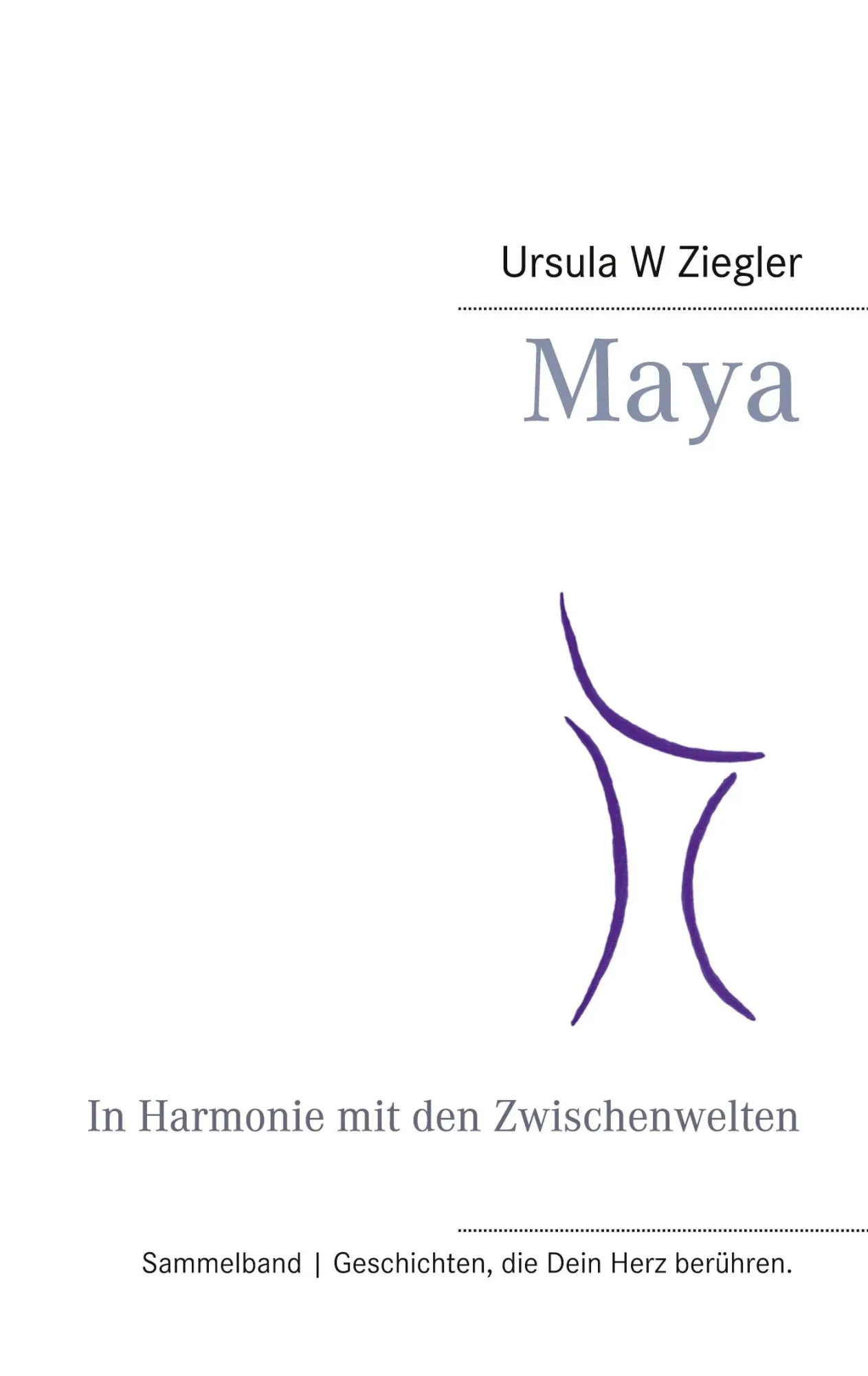 Maya: In Harmonie mit den Zwischenwelten (Geschichten, die Dein Herz berühren.)
