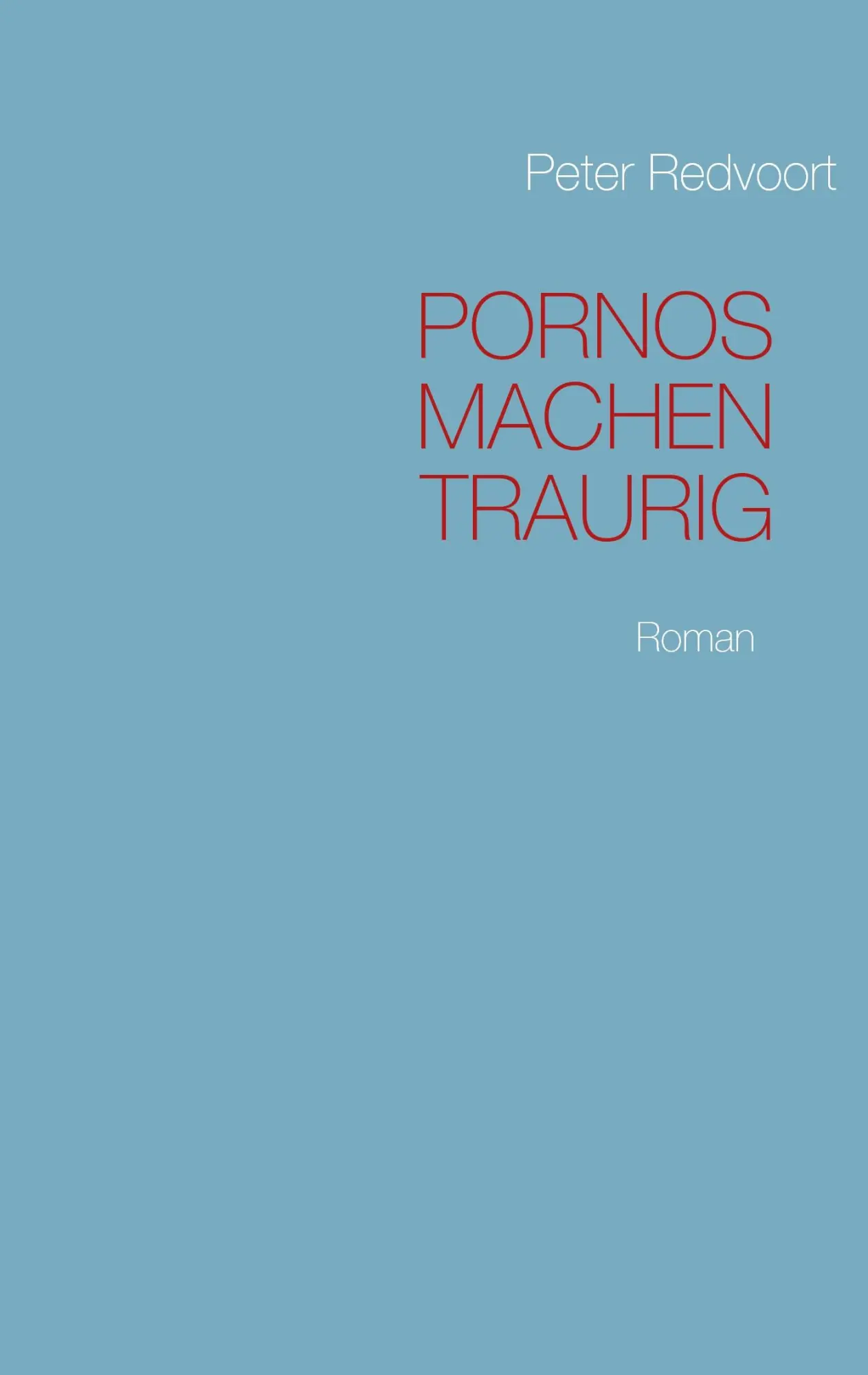 Cover: 9783842349582 | Pornos machen traurig | Roman | Peter Redvoort | Taschenbuch | 148 S.