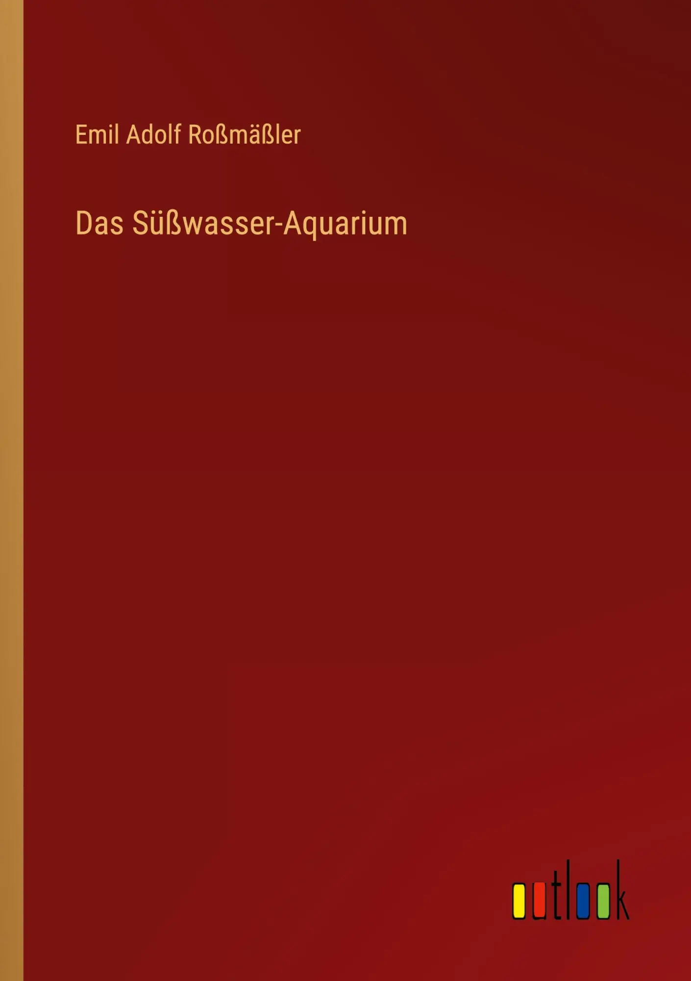 Cover: 9783368409982 | Das Süßwasser-Aquarium | Emil Adolf Roßmäßler | Taschenbuch | 100 S.