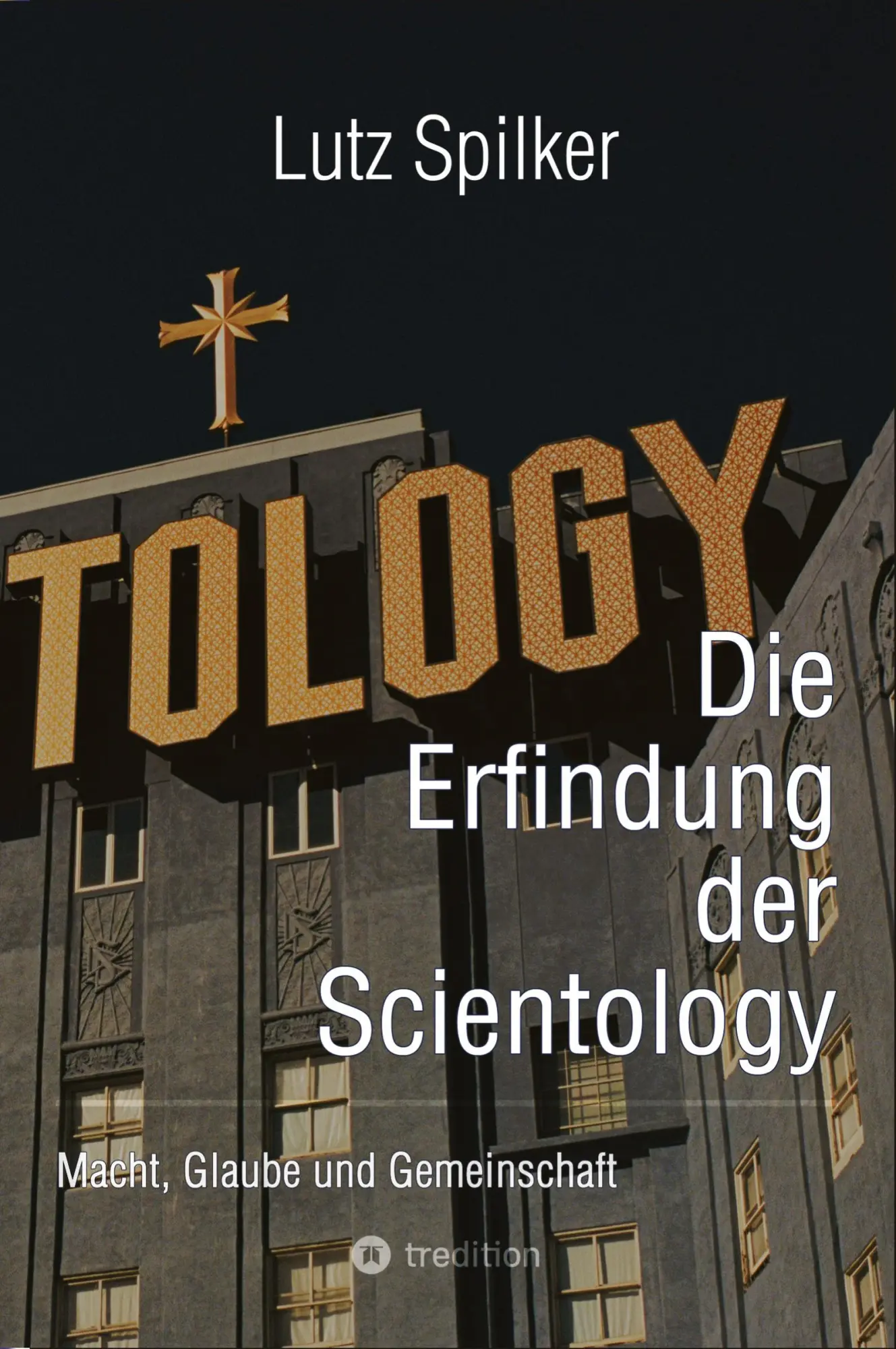 Die Erfindung der Scientology: Macht, Glaube und Gemeinschaft