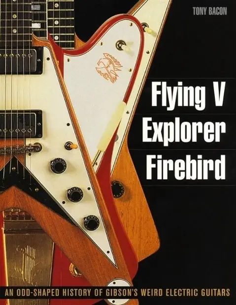 Cover: 9781617130083 | Flying V, Explorer, Firebird | Tony Bacon | Taschenbuch | Buch | 2011