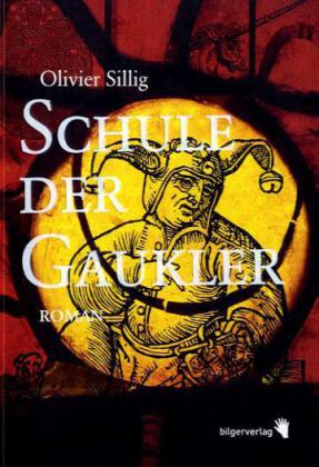Schule der Gaukler  Roman  Olivier Sillig  Buch  436 S.  Deutsch  2010  bilgerverlag  EAN 9783037620083 - Sillig, Olivier