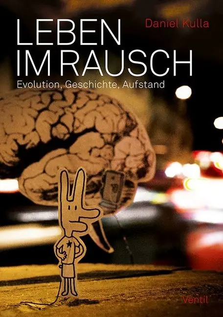 Cover: 9783955750183 | Leben im Rausch | Evolution, Geschichte, Aufstand | Daniel Kulla