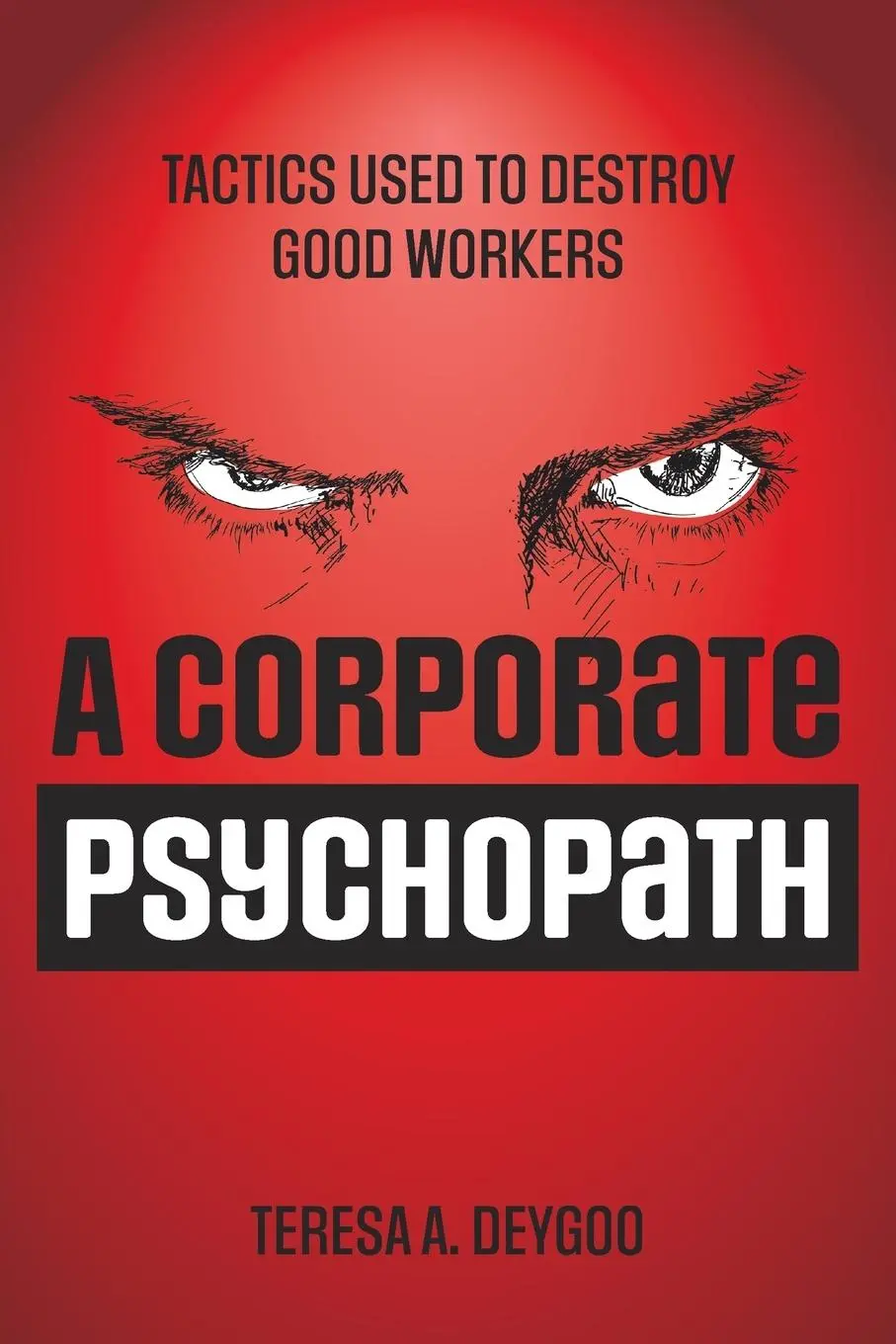 Cover: 9781039190283 | A Corporate Psychopath | Tactics Used to Destroy Good Workers | Deygoo