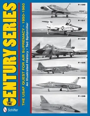 Cover: 9780764340383 | The Century Series: The USAF Quest for Air Supremacy, 1950-1960 | Buch
