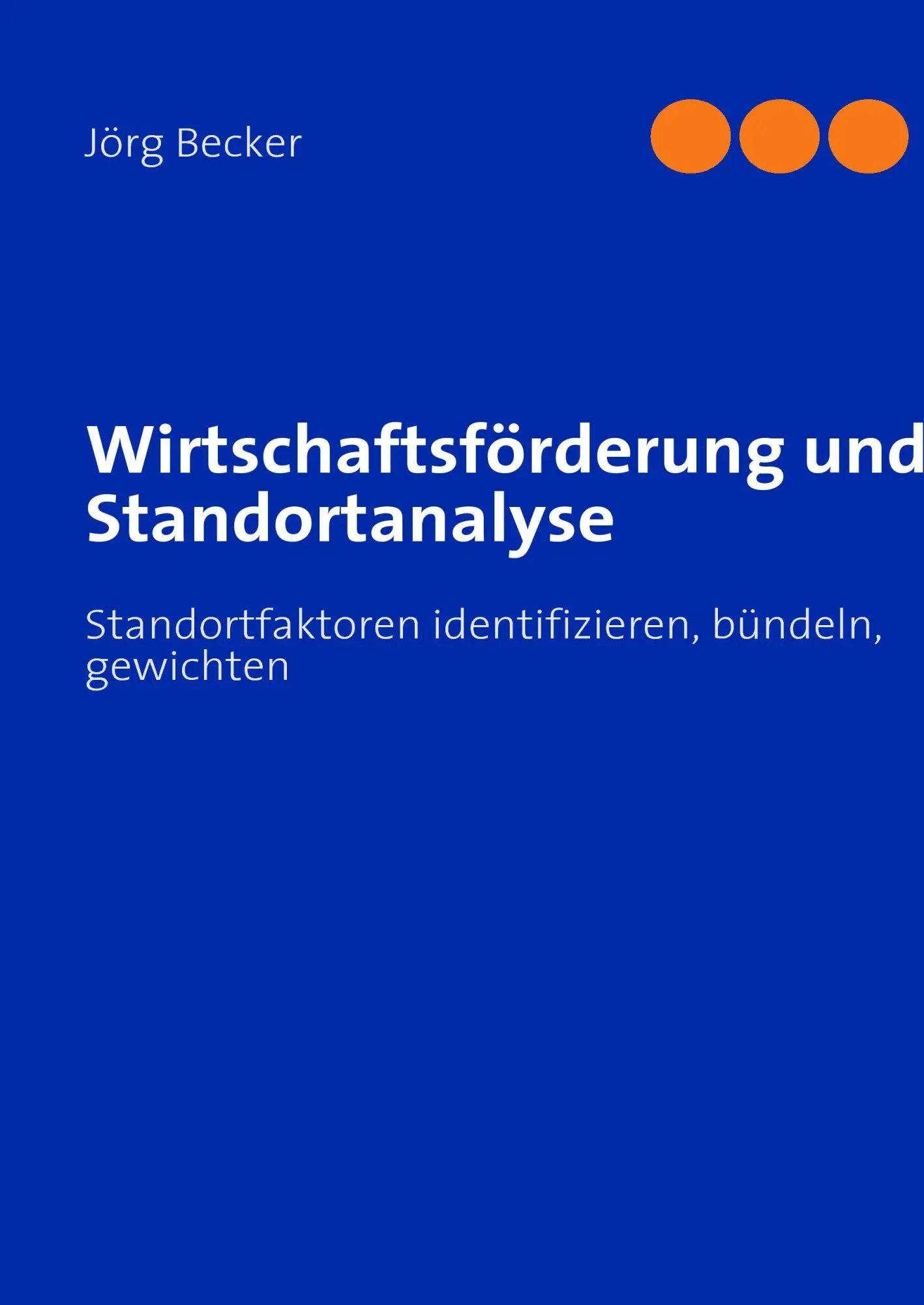 Cover: 9783837090383 | Wirtschaftsförderung und Standortanalyse | Jörg Becker | Buch | 144 S.