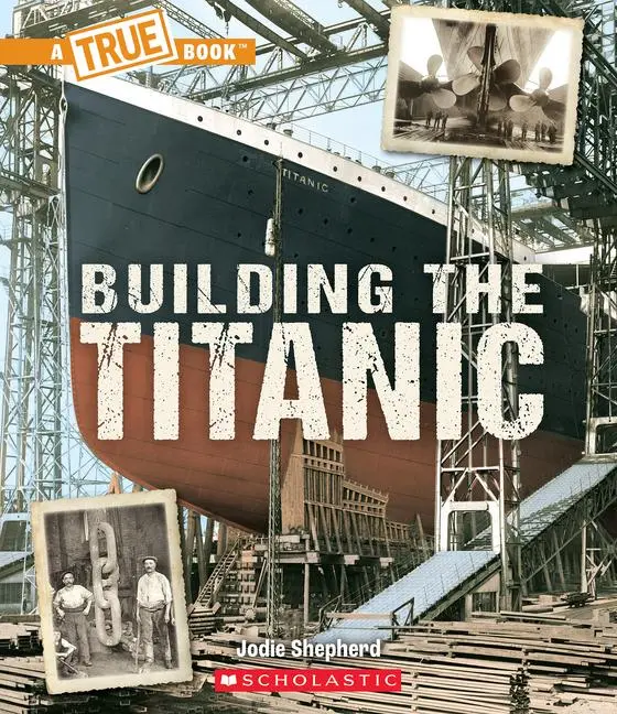 Cover: 9781338840483 | Building the Titanic (a True Book: The Titanic) | Jodie Shepherd